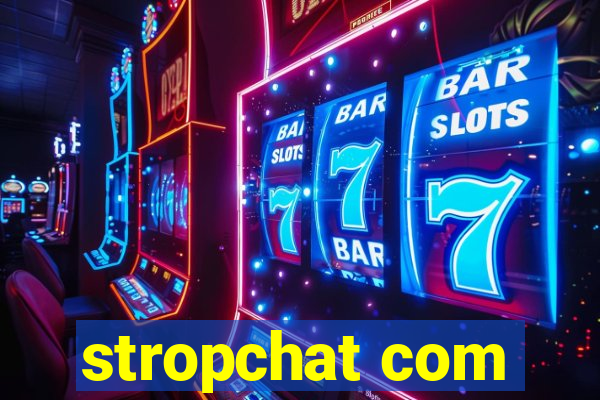 stropchat com