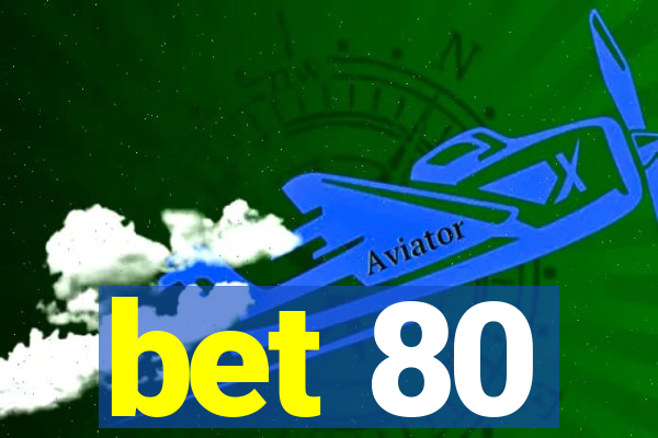 bet 80