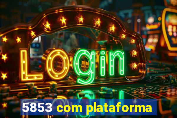 5853 com plataforma