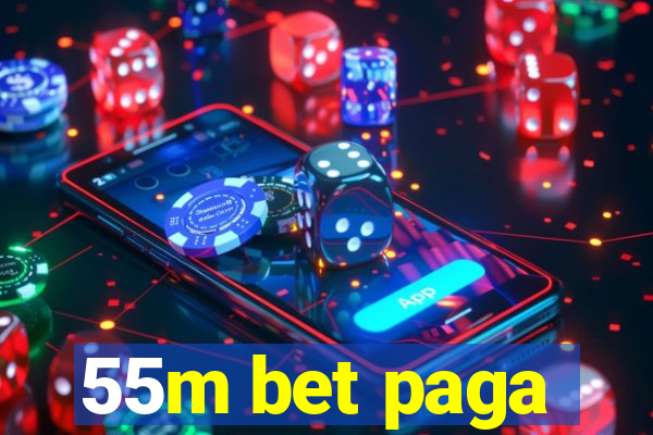 55m bet paga