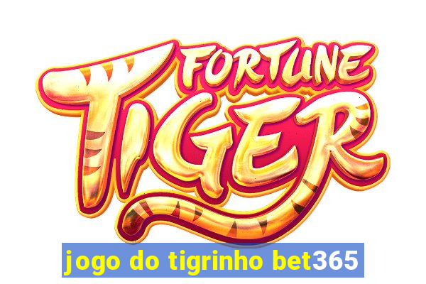 jogo do tigrinho bet365