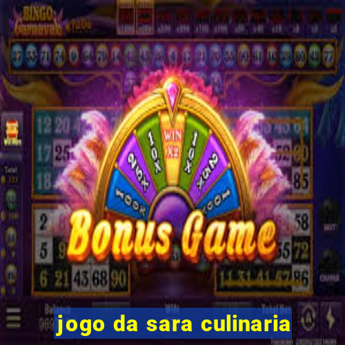 jogo da sara culinaria