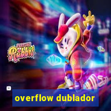 overflow dublador