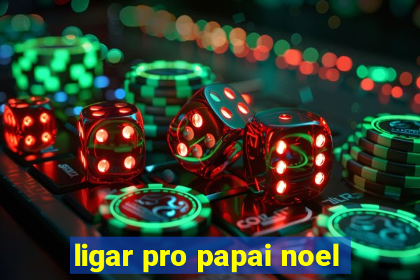 ligar pro papai noel