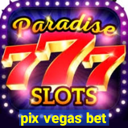 pix vegas bet