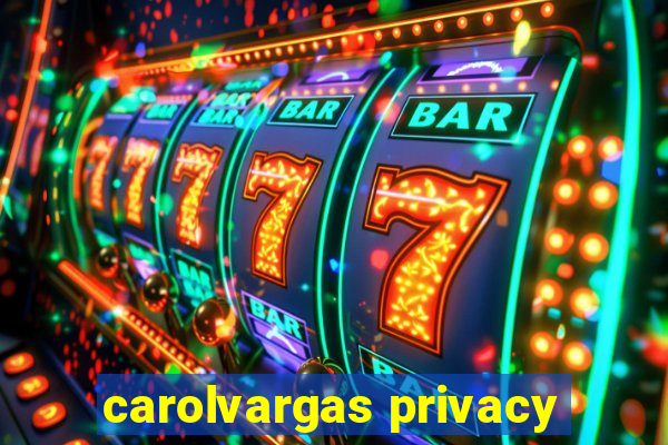 carolvargas privacy