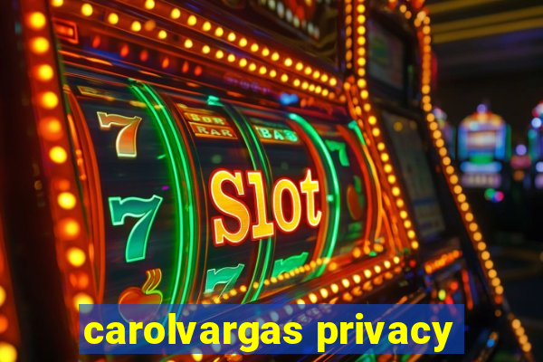 carolvargas privacy