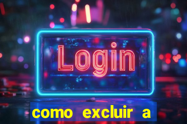 como excluir a conta do fortune tiger