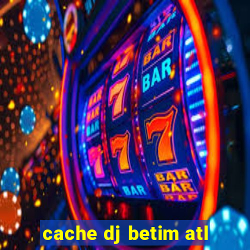 cache dj betim atl