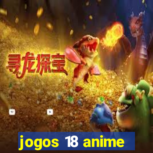 jogos 18 anime