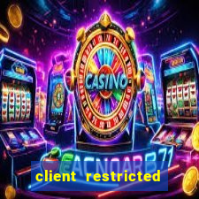 client restricted for action withdraw