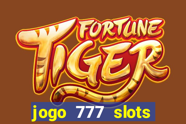 jogo 777 slots paga mesmo