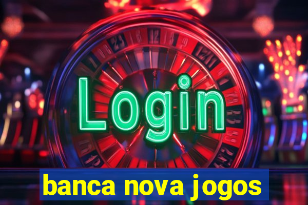 banca nova jogos