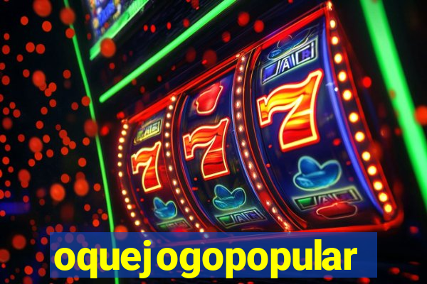 oquejogopopular