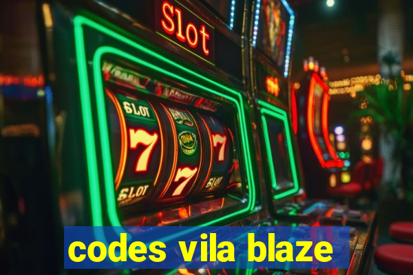 codes vila blaze