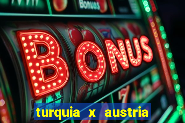 turquia x austria onde assistir