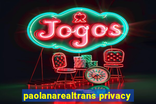 paolanarealtrans privacy