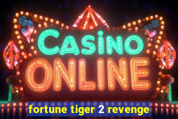 fortune tiger 2 revenge