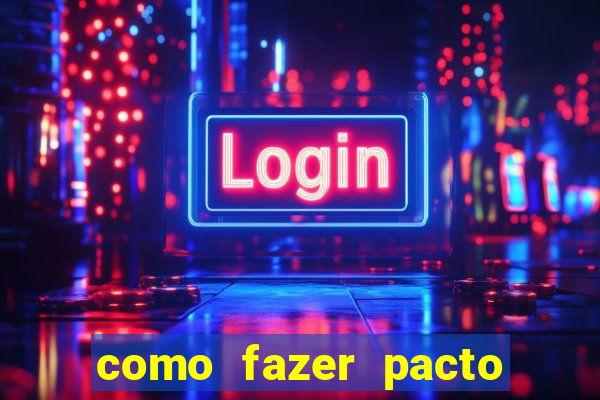 como fazer pacto da riqueza