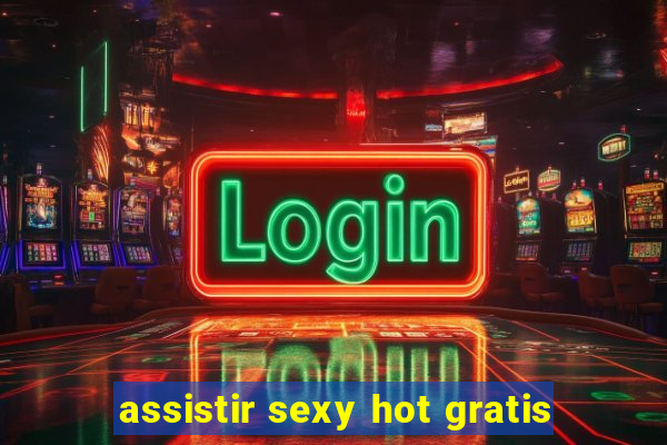 assistir sexy hot gratis