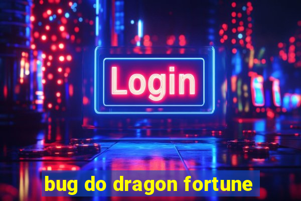 bug do dragon fortune