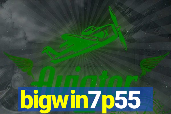 bigwin7p55