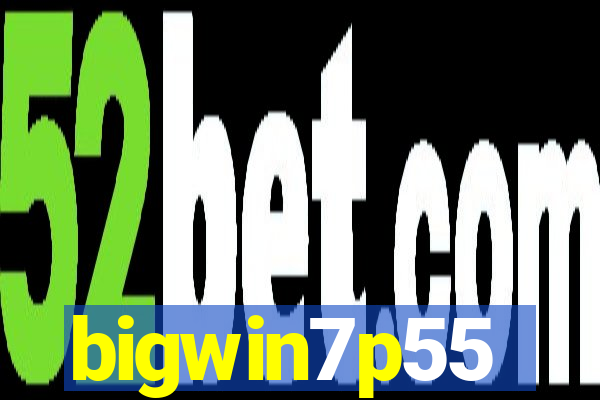 bigwin7p55