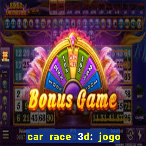 car race 3d: jogo de carros