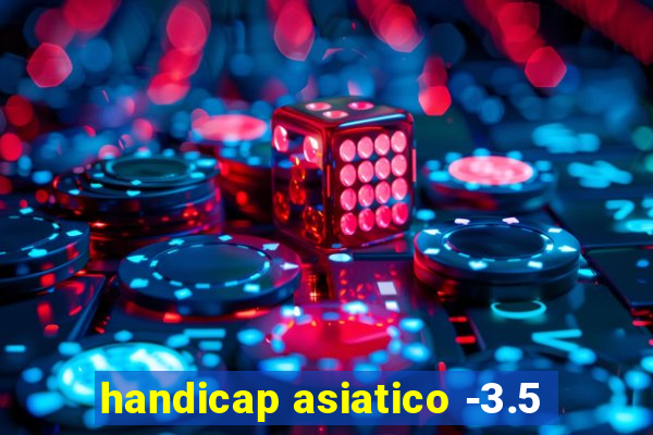 handicap asiatico -3.5