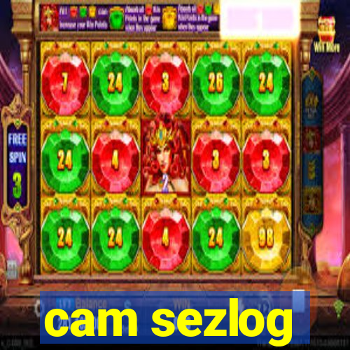 cam sezlog