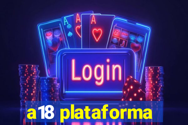 a18 plataforma