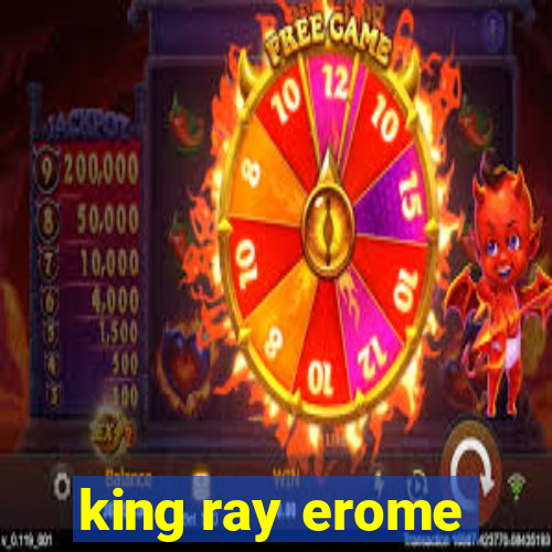 king ray erome