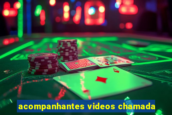 acompanhantes videos chamada