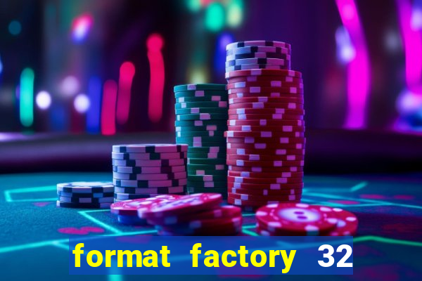 format factory 32 bits windows 7