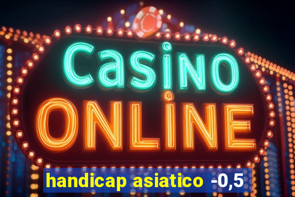 handicap asiatico -0,5