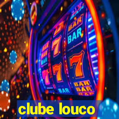 clube louco