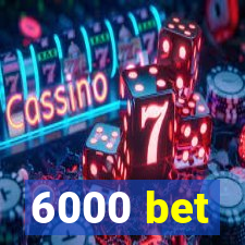 6000 bet