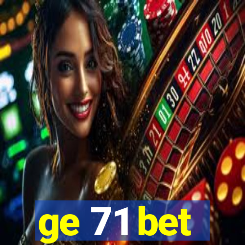 ge 71 bet