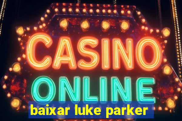 baixar luke parker