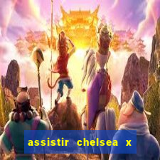 assistir chelsea x arsenal futemax