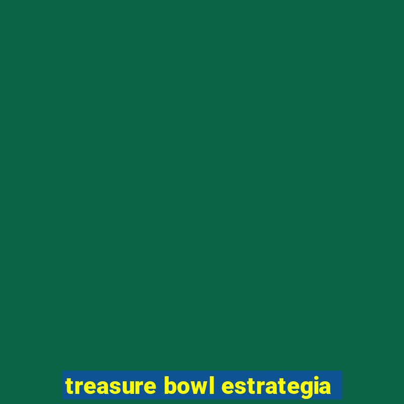 treasure bowl estrategia