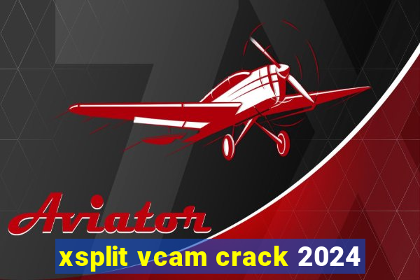 xsplit vcam crack 2024