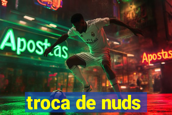 troca de nuds