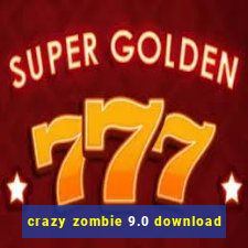 crazy zombie 9.0 download