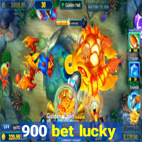 900 bet lucky