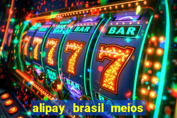 alipay brasil meios de pagamento ltda