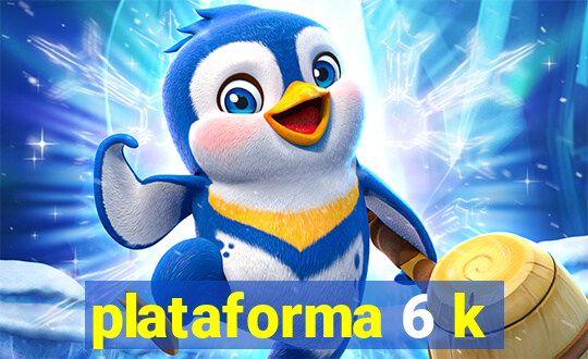 plataforma 6 k