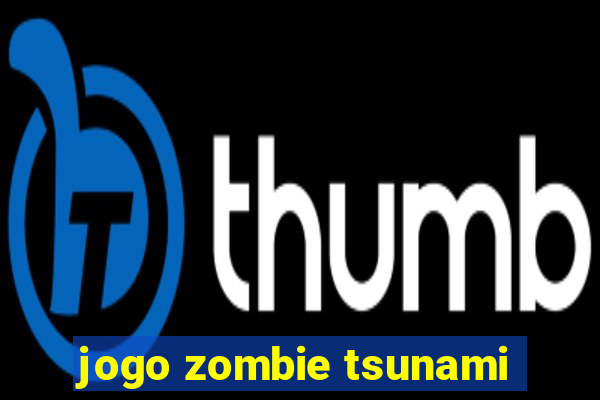 jogo zombie tsunami