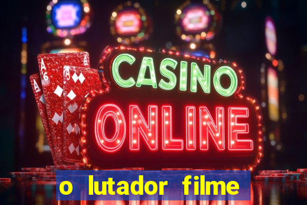 o lutador filme completo dublado mega filmes