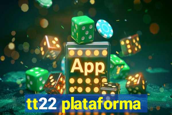 tt22 plataforma